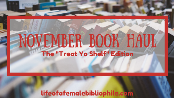 November Book Haul: The “Treat Yo Shelf” Edition