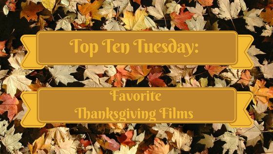Top Ten Tuesday: Favorite Thanksgiving Films