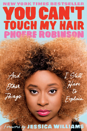 Book Review: “You Can’t Touch My Hair: And Other Things I Still Have to Explain” by Phoebe Robinson