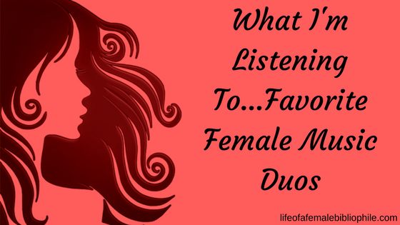 What I’m Listening To….Favorite Female Music Duos