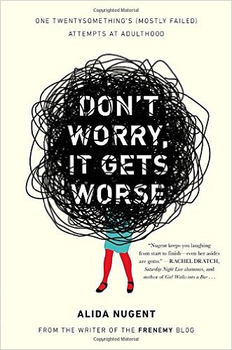 Book Review: “Don’t Worry It Gets Worse” by Alida Nugent