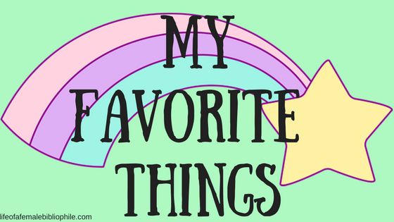 My Favorite Things: July Edition – Life of a Female Bibliophile