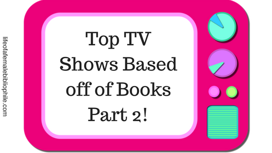 Top TV Shows Based Off of Books Pt.2