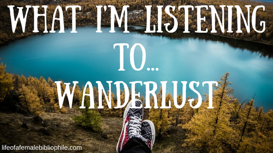 What I’m Listening To…Wanderlust