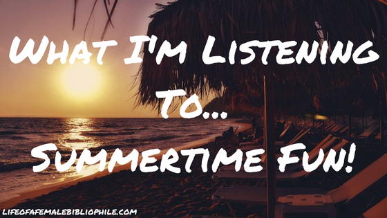 What I’m Listening To…Summertime Fun!