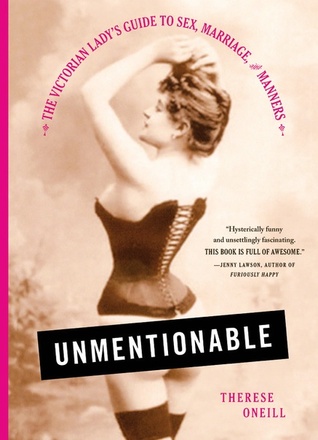 Book Review: “Unmentionable: The Victorian Lady’s Guide to Sex, Marriage, and Manners” by Therese O’ Neal