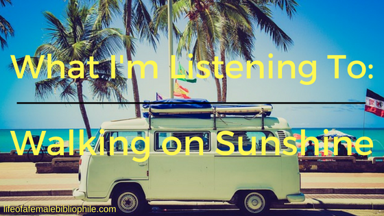 What I’m Listening To… Walking on Sunshine
