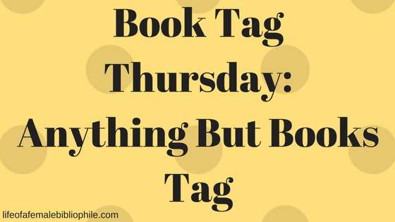 Book Tag Thursday: Anything But Books Tag