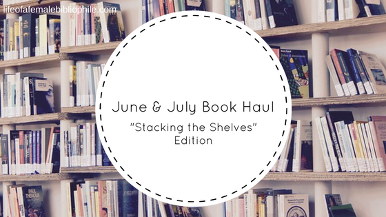 June & July Book Haul: “Stacking The Shelves” Edition