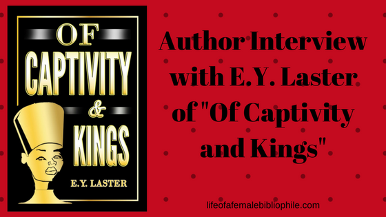 Author Interview with E.Y. Laster of “Of Captivity and Kings”