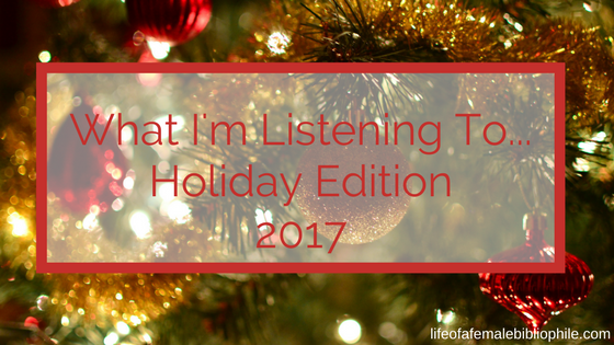 What I’m Listening To…Holiday Edition 2017