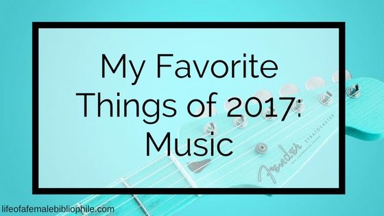 My Favorite Things 2017: Music