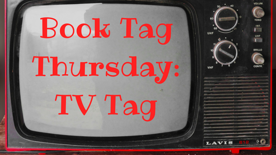 Book Tag Thursday: TV Tag