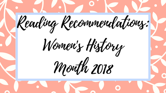 Reading Recommendations: Women’s History Month 2018