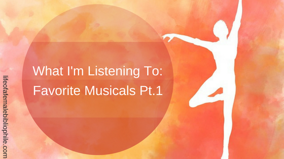 What I’m Listening To…My Favorite Musicals Pt.1