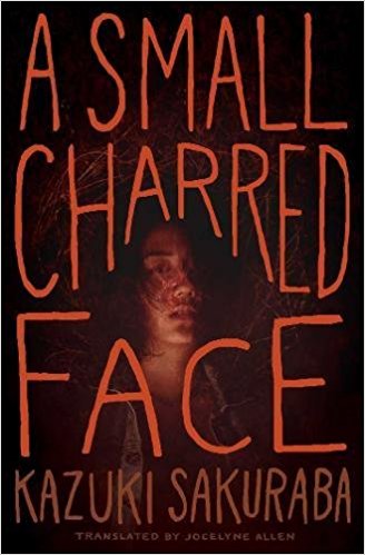 Book Review: “A Small Charred Face” by Kazuki Sakuraba