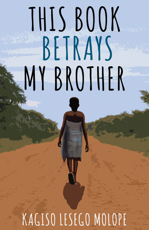 ARC Review: “This Book Betrays My Brother” by Kagiso Lesego Molope