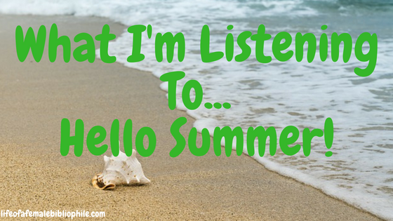 What I’m Listening To…Hello Summer!