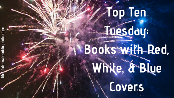 Top Ten Tuesday: Books with Red, White, & Blue Covers