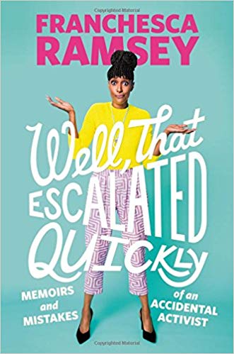 Book Review: “Well, That Escalated Quickly: Memoirs and Mistakes of an Accidental Activist” by Franchesca Ramsey