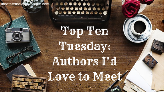 Top Ten Tuesday: Authors I’d Love to Meet