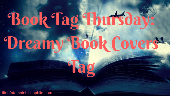 Book Tag Thursday: Dreamy Book Covers Tag
