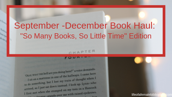 September -December Book Haul: “So Many Books, So Little Time” Edition