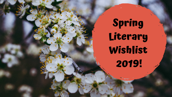 Spring Literary Wishlist 2019!