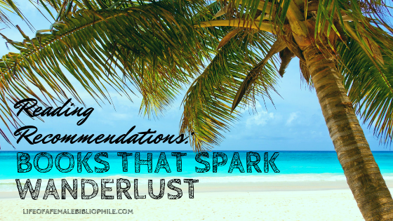 Reading Recommendations: Books That Spark Wanderlust