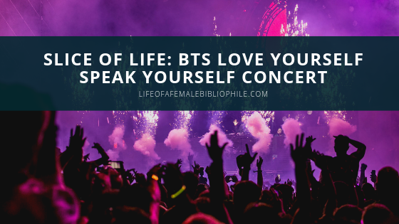 Slice of Life: BTS Love Yourself Speak Yourself Concert