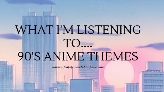 What I’m Listening To…90’s Anime Themes Vol. 1