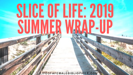 Slice of Life: Summer 2019 Wrap-up