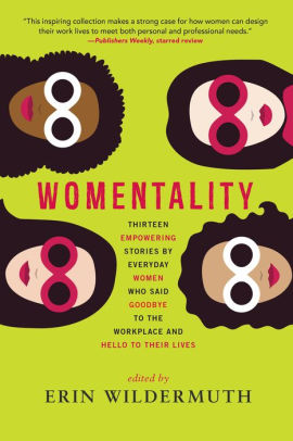 ARC Review: “Womentality: Thirteen Empowering Stories by Everyday Women Who Said Goodbye to the Workplace and Hello to Their Lives” by Erin Wildermuth