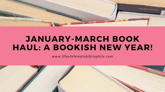 January – March Book Haul: A Bookish New Year!
