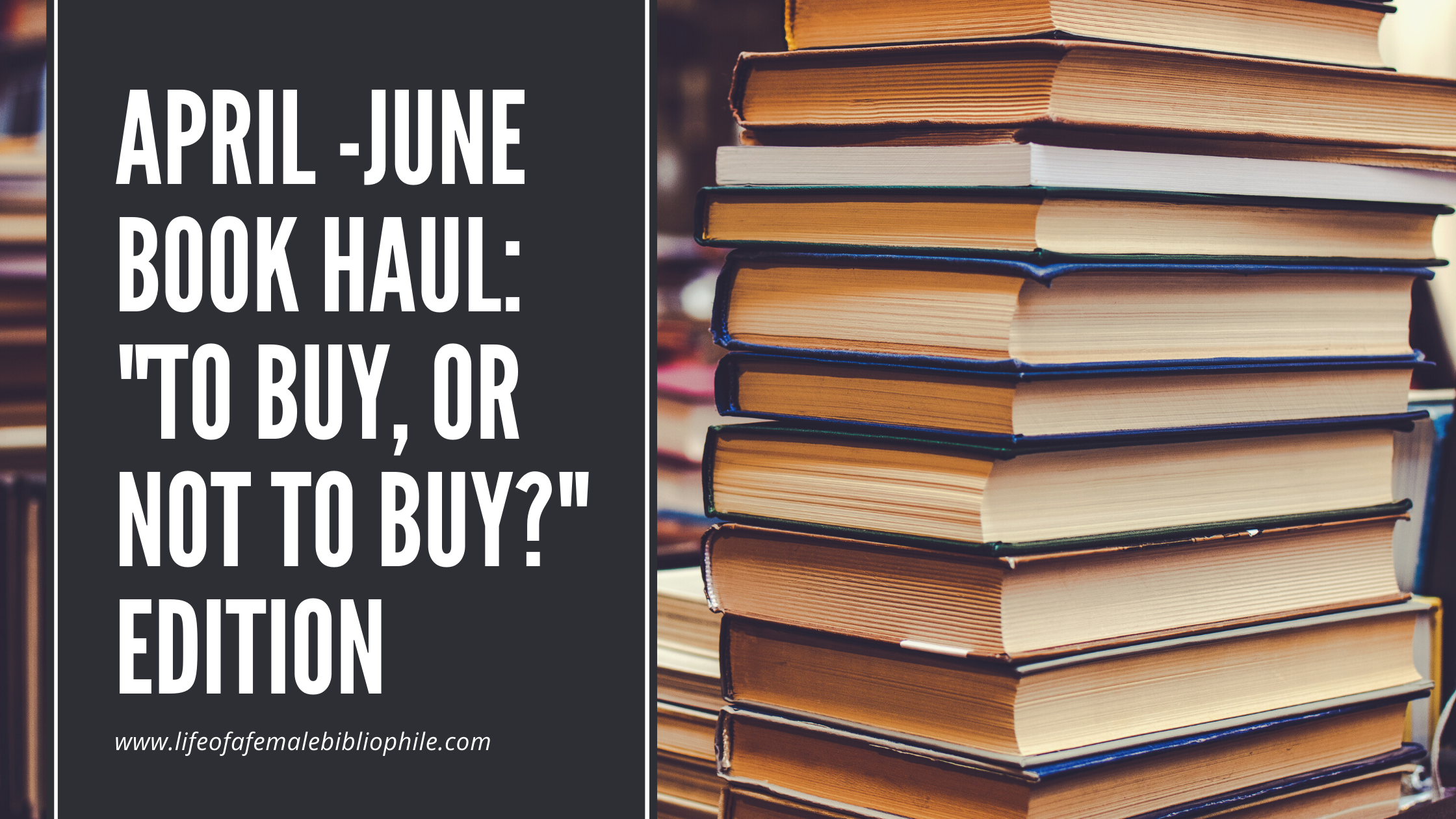 April -June Book Haul: “To Buy, Or Not to Buy?” Edition