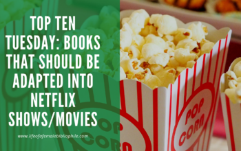 Top Ten Tuesday: Books that Should be Adapted into Netflix Shows/Movies