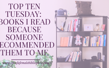 Top Ten Tuesday: Books I Read Because Someone Recommended Them to Me