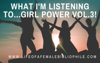 What I’m Listening To…Girl Power Vol.3!