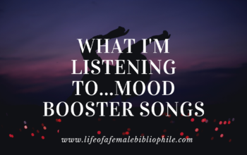 What I’m Listening To…Mood Booster Songs