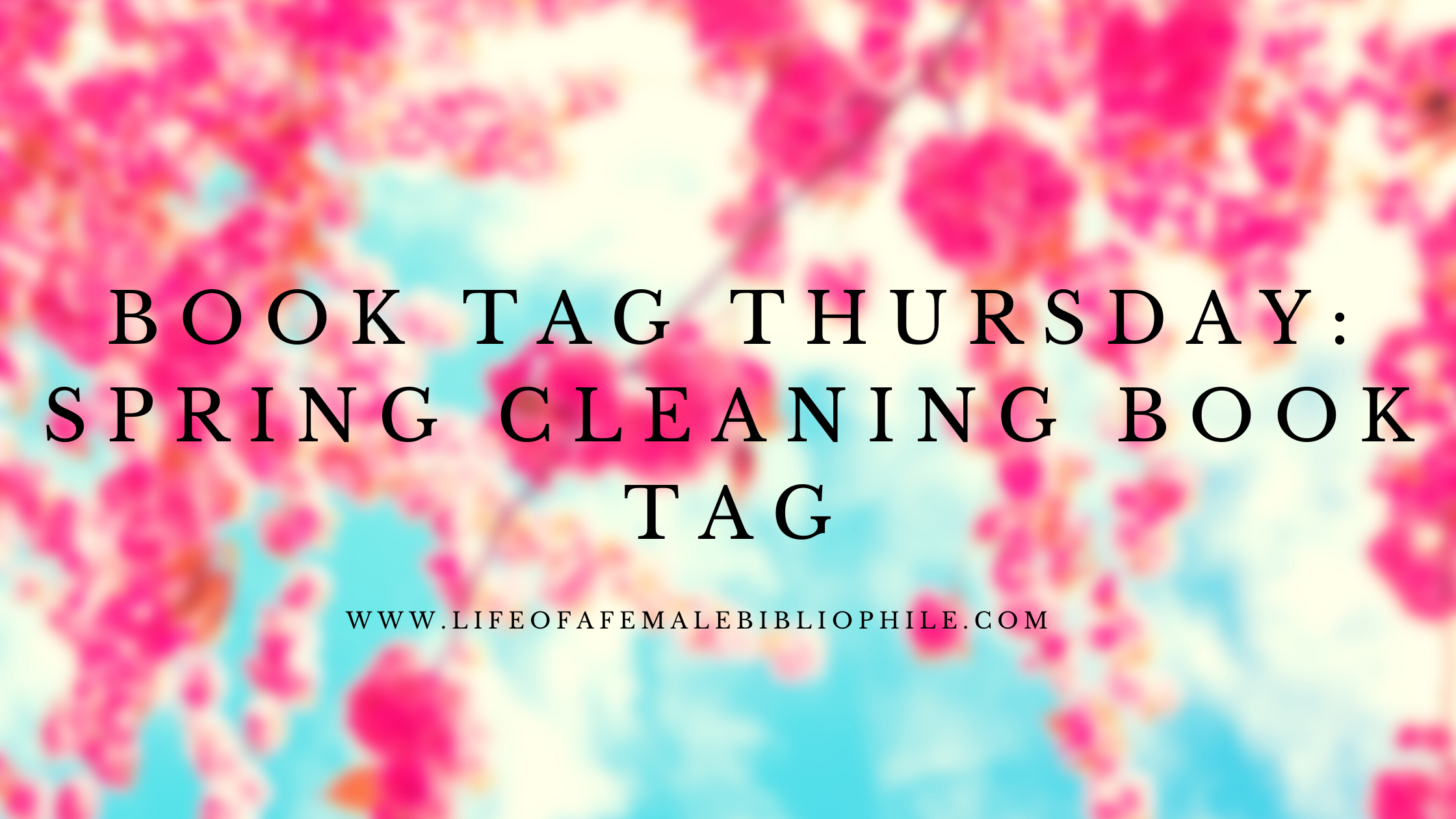 Spring Into Clean Tags Book Tag Thursday: Spring Cleaning Book Tag β Life of a Female Bibliophile