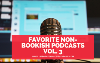 Favorite Non-Bookish Podcasts Vol. 3