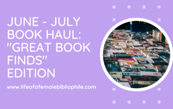June – July Book Haul: “Great Book Finds” Edition