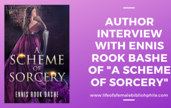 Author Interview with Ennis Rook Bashe of “A Scheme of Sorcery”