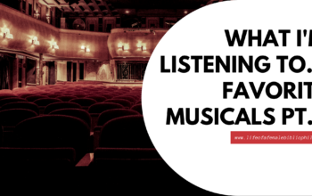 What I’m Listening To…Favorite Musicals Pt.3