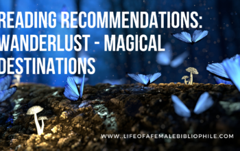 Reading Recommendations: Wanderlust – Magical Destinations