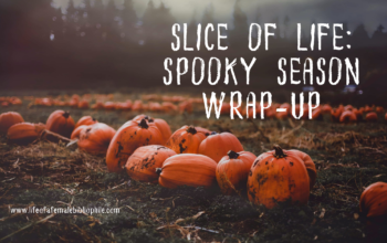 Slice of Life: Spooky Season Wrap-Up 2022