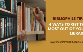 Bibliophile Tips: 4 Ways to Get The Most Out of Your Library