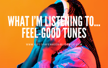 What I’m Listening To…Feel-Good Tunes