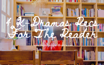 4 K-Dramas Recs For The Reader