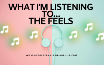 What I’m Listening To…The Feels